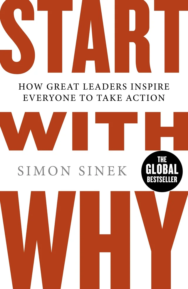 Start With Why: The Inspiring Million-Copy Bestseller That Will Help You Find Your Purpose - Simon Sinek (Author)