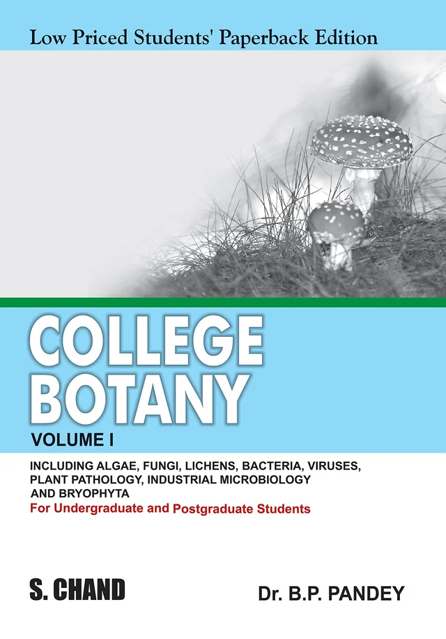 College Botany: Volume  1: Including Alge, Fungi, Lichens, Bacteria, Viruses, Plant Pathology, Industrial Microbiology And Bryophyta - DR    B.P.  PANDEY