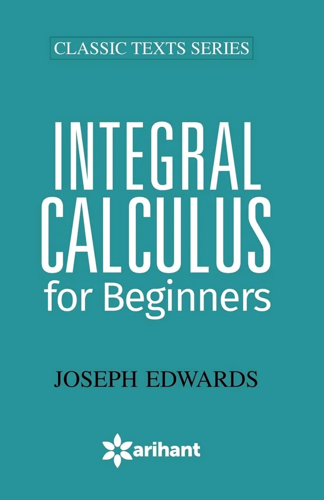 Integral Calculus For Beginners - by Joseph Edwards (Author), First (Editor)