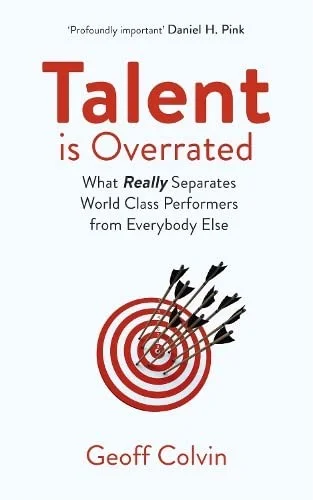 TALENT IS OVERRATED: What Really Separates World-Class Performers from Everybody Else - Geoff Colvin  (Author)