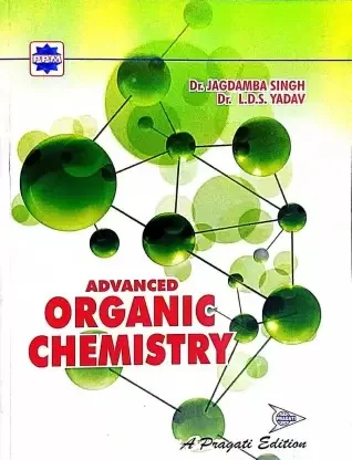 Advanced Organic Chemistry - Dr. Jagdamba Singh,  Dr. LDS yadav
