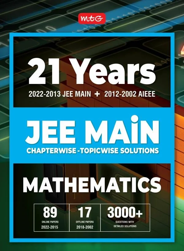 21 Years JEE MAIN Chapter wise Topic wise Solutions MATHEMATICS - MTG TEAM