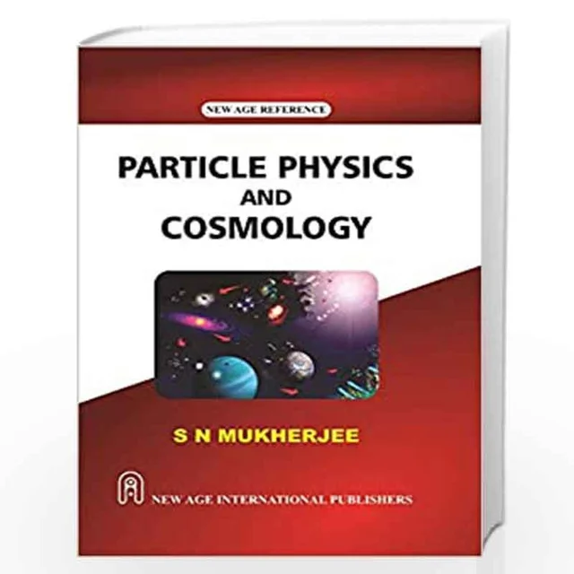 New Age Publisher Particle Physics and Cosmology - Mukherjee, S.N., English