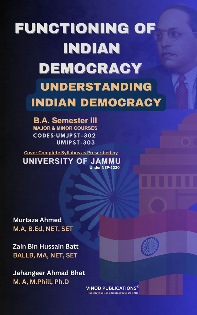 Vinod JAMMU B.A. 3rd Sem - Functioning of Indian Democracy (Understanding Indian Democracy) Codes: UMJPST 303, UMIPST 304 (As Per JAMMU UNIVERSITY Under NEP 2020) - VINOD PUBLICATIONS ; CALL 9218-21-9218 - 978-93-95505-71-0, Jahangeer Ahmad Bhat, Murtaza Ahmed, Zain Bin Hussain Batt