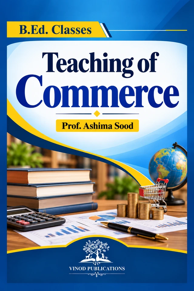 Vinod B.Ed. Book (E) Teaching of Commerce - Prof. Ashima Sood