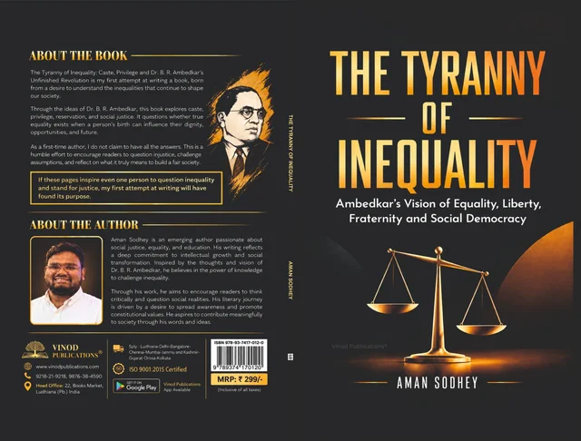 Vinod Publications The Tyranny of Inequality: Ambedkar’s Vision of Equality, Liberty, Fraternity and Social Democracy | Caste, Reservation, Social Justice and Indian Democracy | By Aman Sodhey