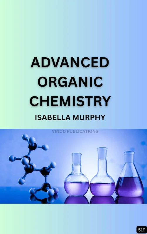 ADVANCED ORGANIC CHEMISTRY (Z-519) BOOK by Isabella Murphy