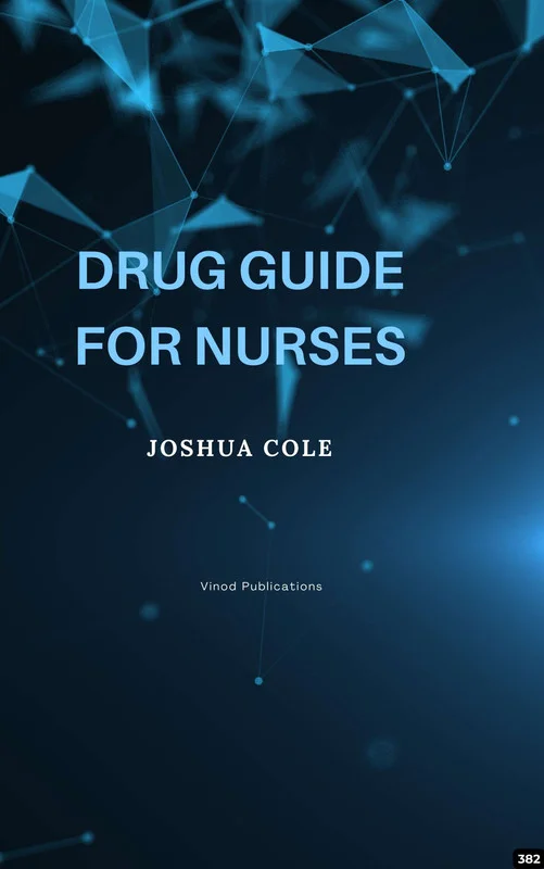DRUG GUIDE FOR NURSES (C382) BOOK by Joshua Cole