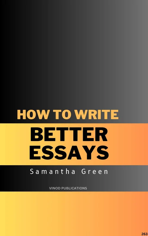HOW TO WRITE BETTER ESSAYS (C263) BOOK by Samantha Green