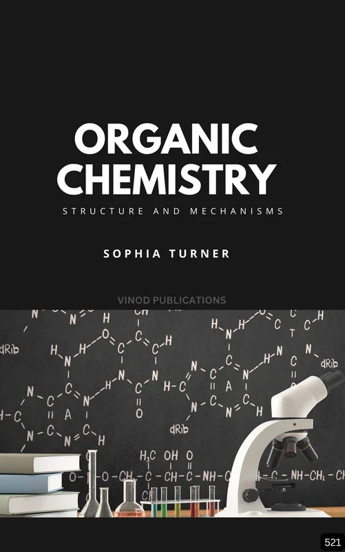 ORGANIC CHEMISTRY: STRUCTURE AND MECHANISMS (Z-521) BOOK by Sophia Turner