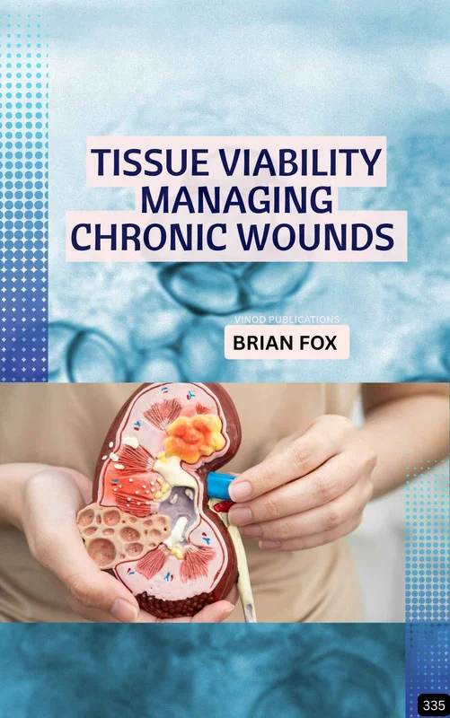 TISSUE VIABILITY: MANAGING CHRONIC WOUNDS (Z-335) BOOK by Brian Fox