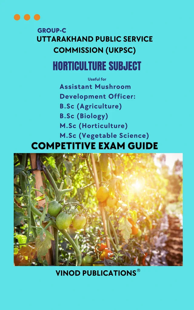 Vinod UKPSC - HORTICULTURE SUBJECT (Group C) Assistant Mushroom Development Officer_ B.Sc (Agriculture) B.Sc (Biology) M.Sc (Horticulture) M.Sc (Vegetable Science) (Uttarakhand Public Service Commission (UKPSC) HORT(8) Exam Guide - VINOD PUBLICATIONS