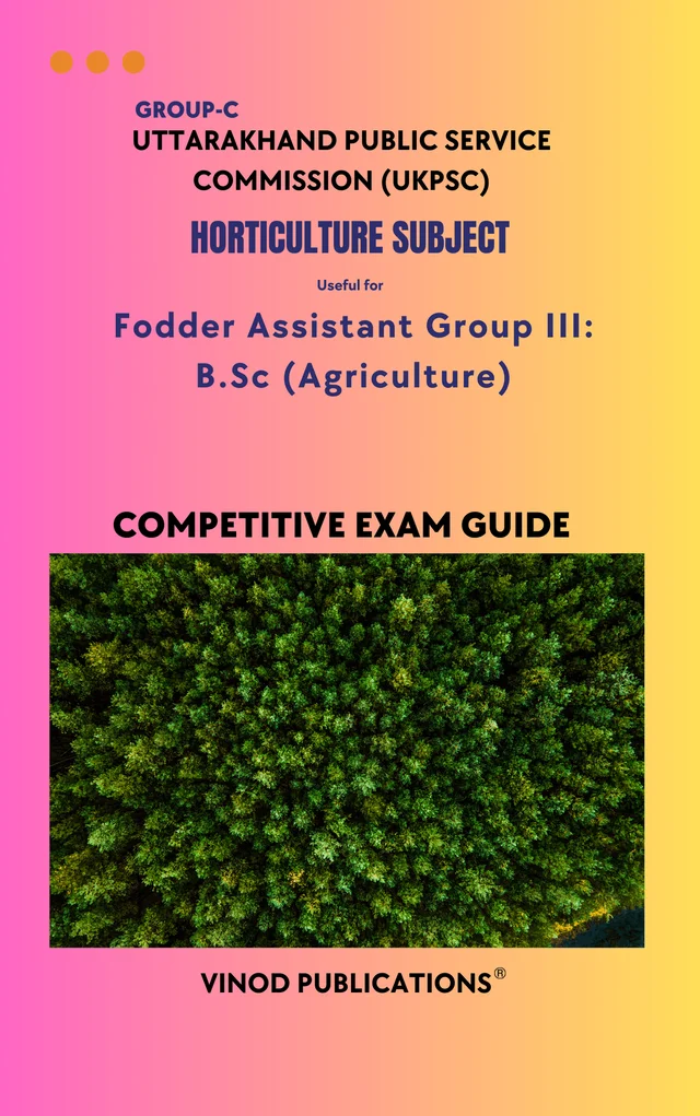 Vinod UKPSC - HORTICULTURE SUBJECT (Group C) Fodder Assistant Group III_ B.Sc (Agriculture) (Uttarakhand Public Service Commission (UKPSC) HORT(13) Exam Guide - VINOD PUBLICATIONS