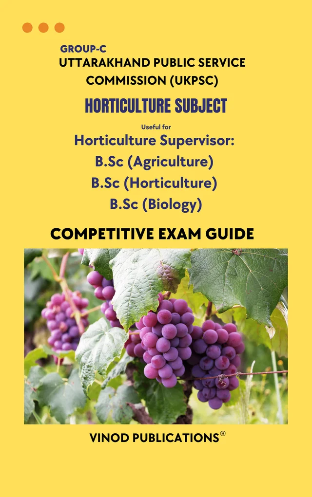 Vinod UKPSC - HORTICULTURE SUBJECT (Group C) Horticulture Supervisor_ B.Sc (Agriculture) B.Sc (Horticulture) B.Sc (Biology) (Uttarakhand Public Service Commission (UKPSC) HORT(2) Exam Guide - VINOD PUBLICATIONS