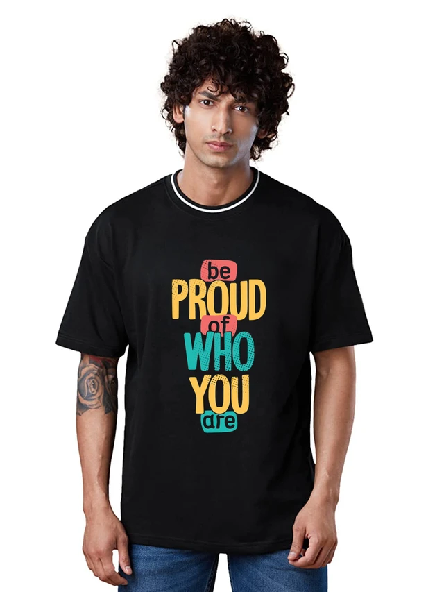 Be Proud of Who You are Slogan Printed Stylish Drop Shoulder/Over size Trending T-Shirt