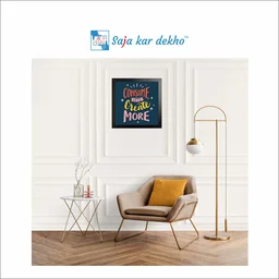 SAJA KAR DEKHO Consume Less Create More Motivation Quotes High Quality Weather Resistant HD Wall Frame | 12 x 12 inch | - 12 X 12 inch