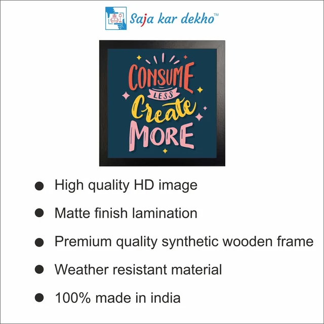 SAJA KAR DEKHO Consume Less Create More Motivation Quotes High Quality Weather Resistant HD Wall Frame | 12 x 12 inch | - 12 X 12 inch