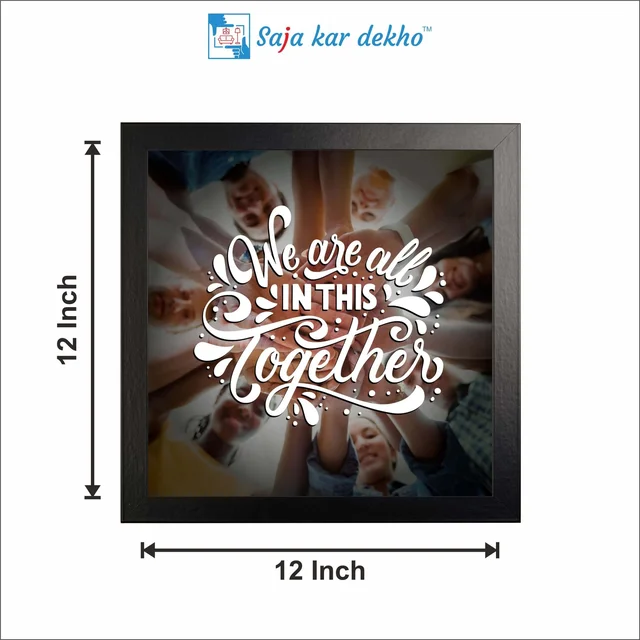 SAJA KAR DEKHO We Are All In This Together Motivation Quotes High Quality Weather Resistant HD Wall Frame | 12 x 12 inch | - 12 X 12 inch