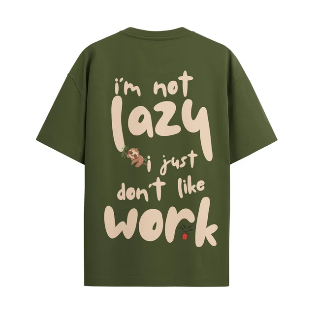 Trendy Togs I AM Not Lazy , I Just Don't Like Work Cotton Oversized T-shirt - XL, Army Green