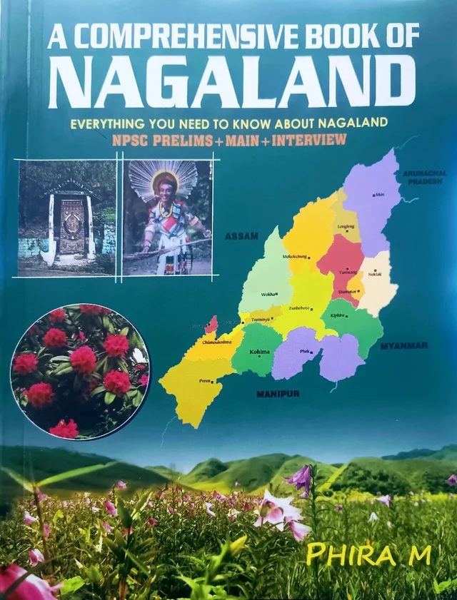 A COMPREHENSIVE BOOK OF NAGALAND (every thing you need to know about nagaland) NPSC PRELIMS + MAIN + INTERVIEW| BY PHIRA M |