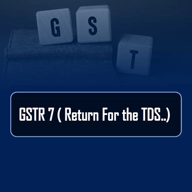 GSTR 7 ( Return For The TDS ...)