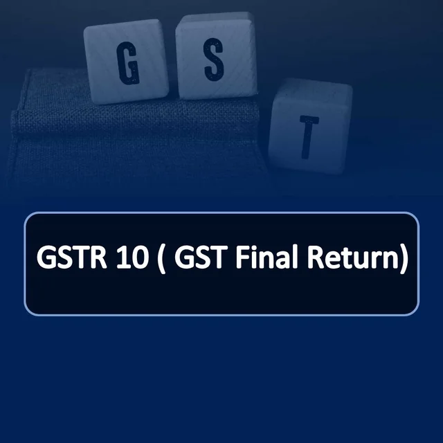 GST Final Return ( GSTR 10)